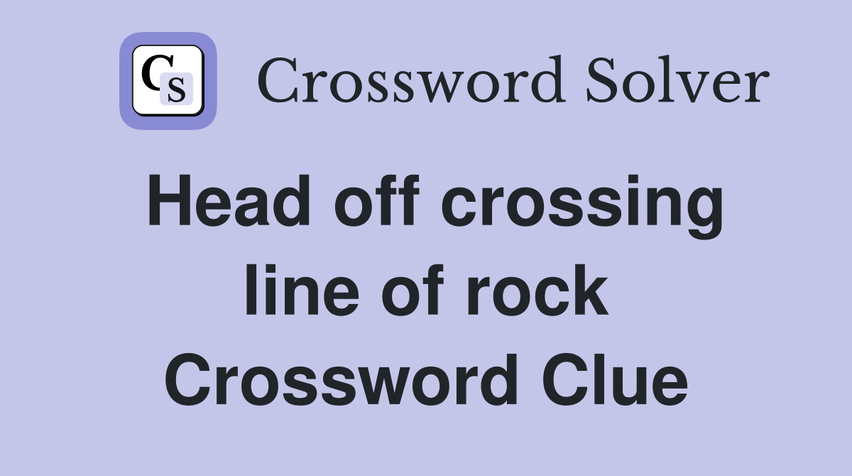 Head off crossing line of rock Crossword Clue Answers Crossword Solver